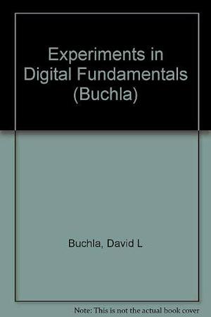 Experiments in Digital Fundamentals by David Buchla