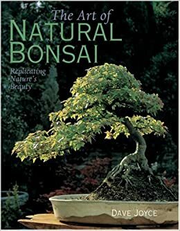 The Art of Natural Bonsai: Replicating Nature's Beauty by David Joyce