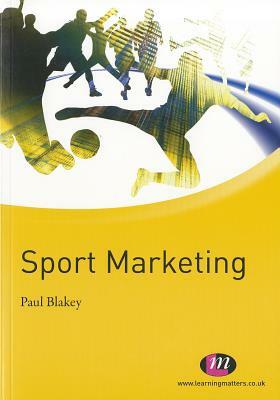 Sport Marketing by Paul Blakey