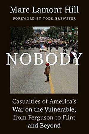 Nobody: Casualties of America's War on the Vulnerable, from Ferguson to Flint and Beyond by Marc Lamont Hill