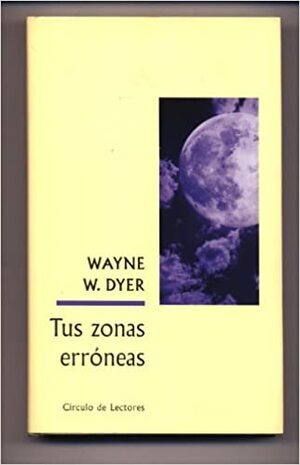 Tus Zonas Erroneas by Wayne W. Dyer