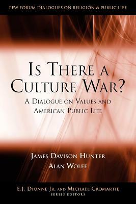 Is There a Culture War?: A Dialogue on Values and American Public Life by James Davison Hunter, Alan Wolfe