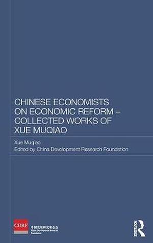 Chinese Economists on Economic Reform - Collected Works of Xue Muqiao by Muqiao Xue