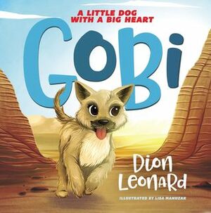 Gobi: A Little Dog with a Big Heart by Lisa Manuzak, Dion Leonard