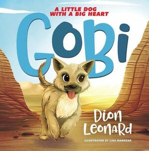 Gobi: A Little Dog with a Big Heart by Dion Leonard, Lisa Manuzak