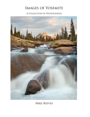 Images Of Yosemite by Mike Reeves