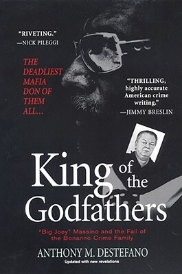 King of the Godfathers: Big Joey Massino and the Fall of the Bonanno Crime Family by Anthony M. DeStefano