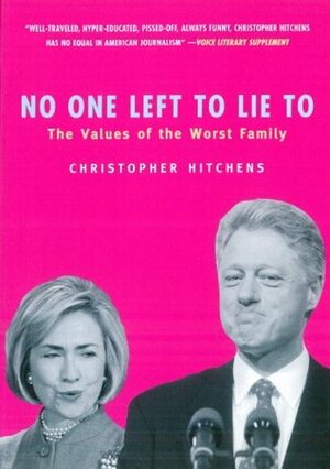 No One Left to Lie to: The Values of the Worst Family by Christopher Hitchens