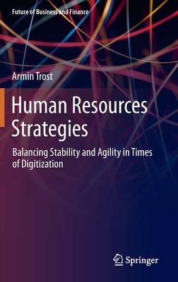 Human Resources Strategies: Balancing Stability and Agility in Times of Digitization by Armin Trost