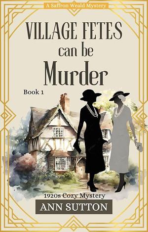 Village Fetes Can Be Murder by Ann Sutton