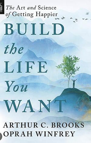 Build the Life You Want: The Art and Science of Getting Happier by Oprah Winfrey