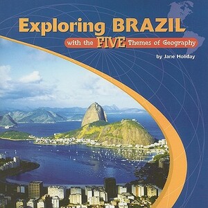 Exploring Brazil with the Five Themes of Geography by Jane Holiday