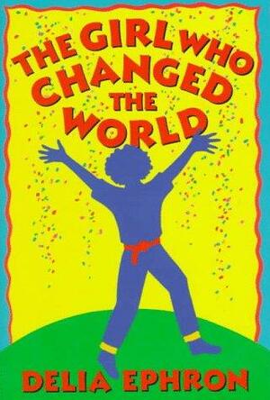 The Girl Who Changed the World by Delia Ephron