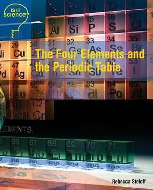 The Four Elements and the Periodic Table by Rebecca Stefoff