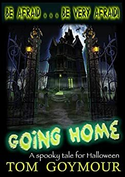 Going Home: A Spooky Tale for Halloween by Tom Goymour