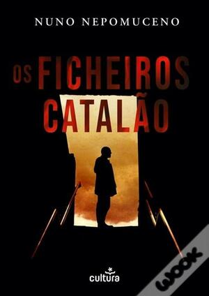 Os Ficheiros Catalão by Nuno Nepomuceno
