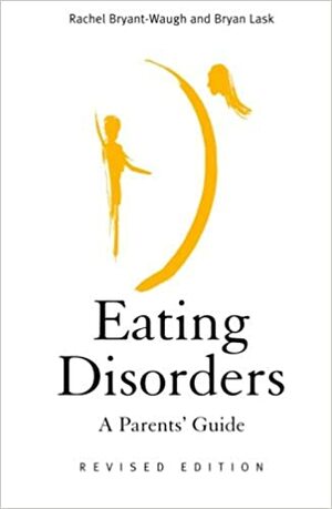 Eating Disorders: A Parents' Guide by Rachel Bryant-Waugh, Bryan Lask