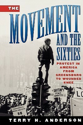The Movement and the Sixties by Terry H. Anderson