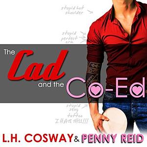 The Cad and the Co-Ed by Penny Reid, L.H. Cosway