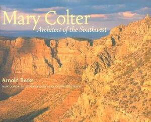 Mary Colter: Architect of the Southwest by Alexander Vertikoff, Arnold Berke