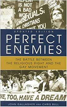 Perfect Enemies: The Battle Between the Religious Right and the Gay Movement by John Gallagher, Chris Bull