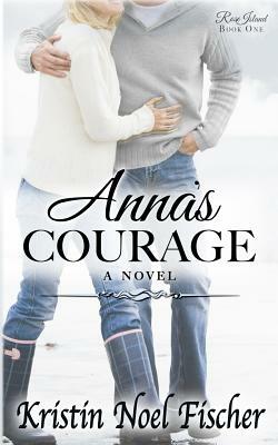 Anna's Courage: Rose Island Book 1 by Kristin Noel Fischer