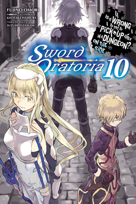 Is It Wrong to Try to Pick Up Girls in a Dungeon? on the Side: Sword Oratoria, Vol. 10 by Fujino Omori