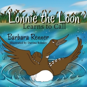 Lonnie the Loon Learns to Call by Barbara Renner