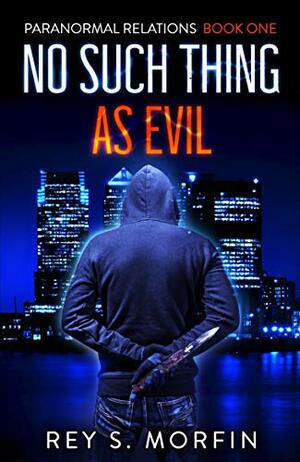 No Such Thing As Evil by Rey S. Morfin