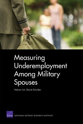 Measuring Underemployment Among Military Spouses by Nelson Lim, David Schulker