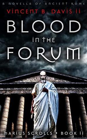 Blood in the Forum: A Novella of Ancient Rome by Vincent B. Davis II, Vincent B. Davis II