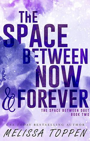 The Space Between Now & Forever by Melissa Toppen