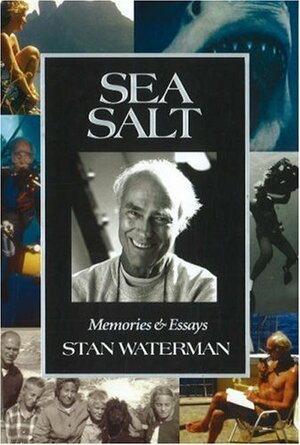 Sea Salt: Memories & Essays by Ned DeLoach, William Warmus, Ken Marks, Stan Waterman