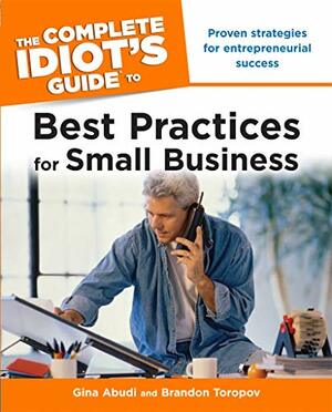 The Complete Idiot's Guide to Best Practices for Small Business (Complete Idiot's Guides (Lifestyle Paperback)) by Brandon Toropov, Gina Abudi