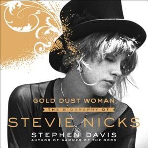 Gold Dust Woman: The Biography of Stevie Nicks by Stephen Davis