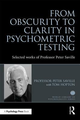 From Obscurity to Clarity in Psychometric Testing: Selected Works of Professor Peter Saville by Peter Saville