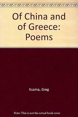 Of China and of Greece: Poems by Greg Kuzma