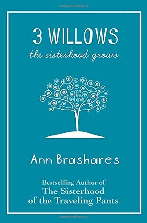 3 Willows: The Sisterhood Grows (Sisterhood, #4.5) by Ann Brashares