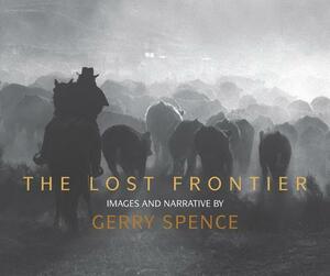 The Lost Frontier: Images and Narrative by Gerry Spence
