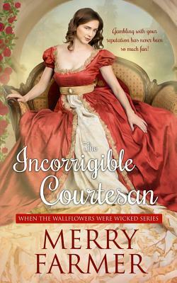 The Incorrigible Courtesan by Merry Farmer