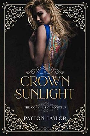 Crown of Sunlight: The Corvinus Chronicles Book 1 by Payton Taylor, Payton Taylor, T. Steele, Payton Salmons