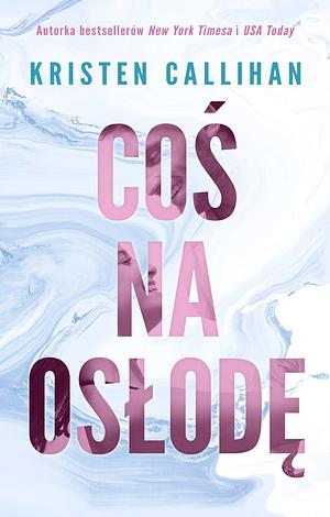 Coś na osłodę by Kristen Callihan