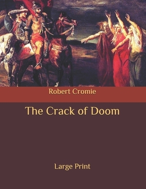 The Crack of Doom: Large Print by Robert Cromie