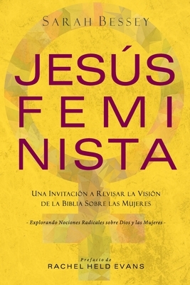 Jesús Feminista: Una Invitación a Revisar la Visión de la Biblia sobre las Mujeres by Sarah Bessey