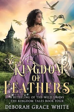 Kingdom of Feathers by Deborah Grace White, Deborah Grace White