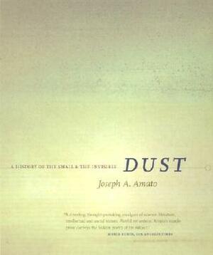 Dust: A History of the Small and the Invisible by Joseph A. Amato