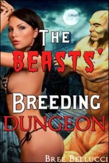 The Beasts' Breeding Dungeon 1 by Bree Bellucci