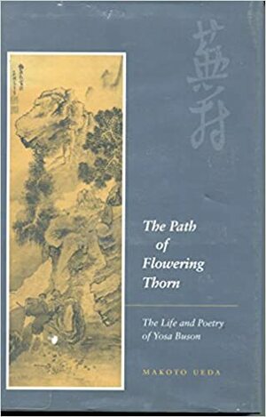 The Path of Flowering Thorn: The Life and Poetry of Yosa Buson by Yosa Buson, Makoto Ueda