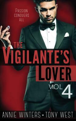 The Vigilante's Lover #4: A Romantic Suspense Series by Tony West, Annie Winters