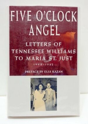Five O'Clock Angel: Letters of Tennessee Williams to Maria St. Just, 1948-1982 by Tennessee Williams, Marlon Brando